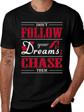 Dont Follow Dreams Chase Them Graphic T-Shirt