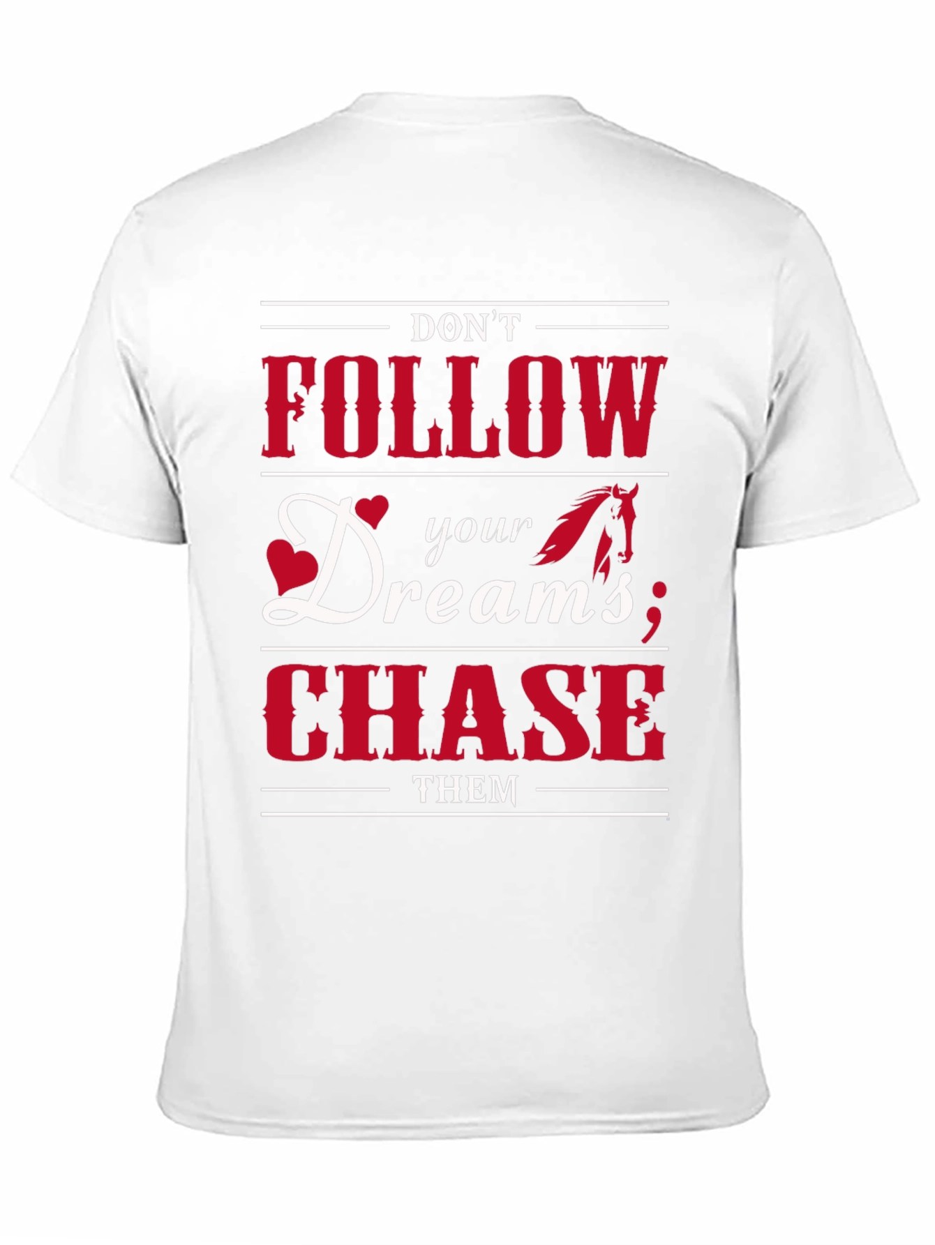 Dont Follow Dreams Chase Them Graphic T-Shirt