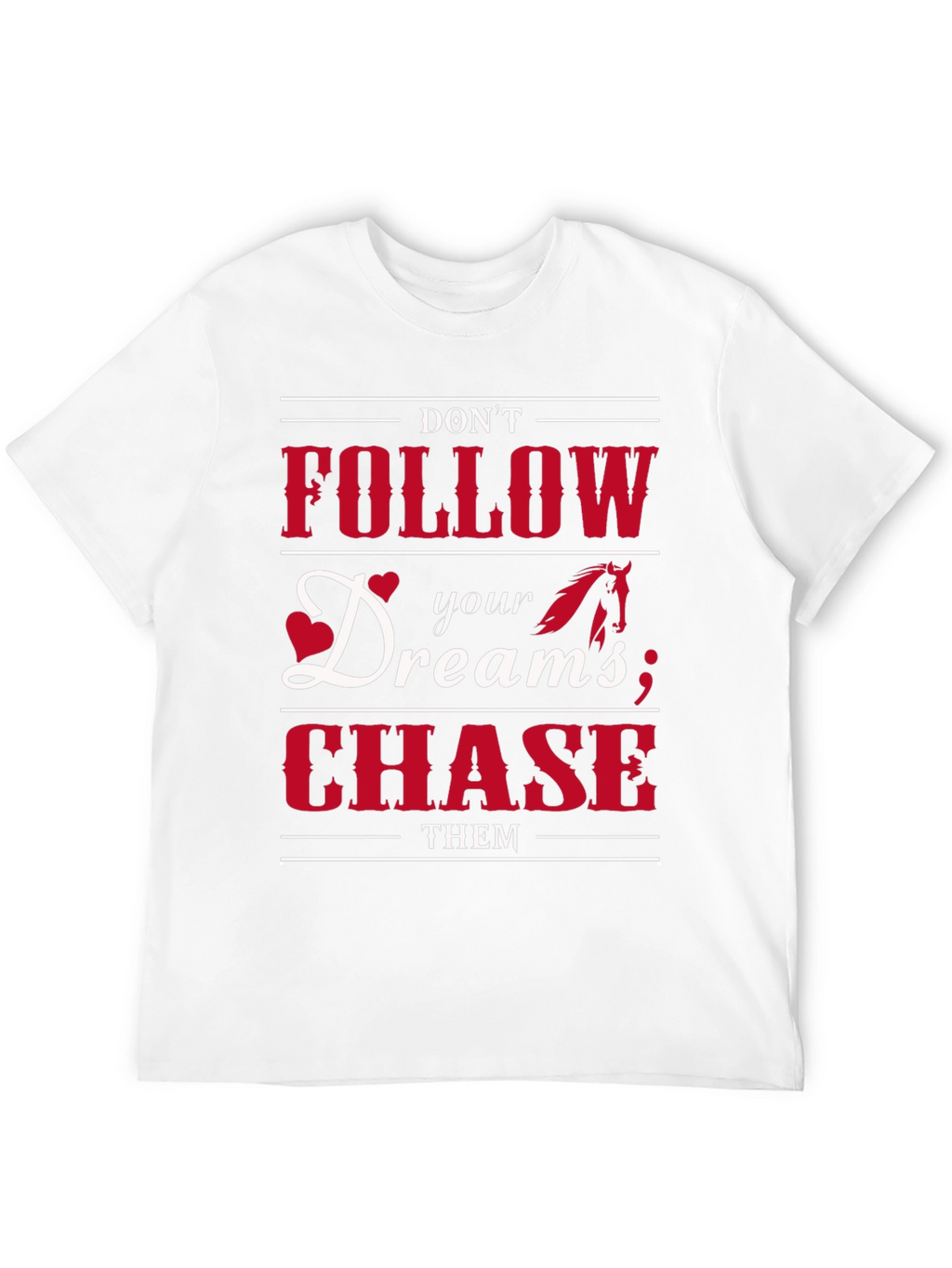 Dont Follow Dreams Chase Them Graphic T-Shirt