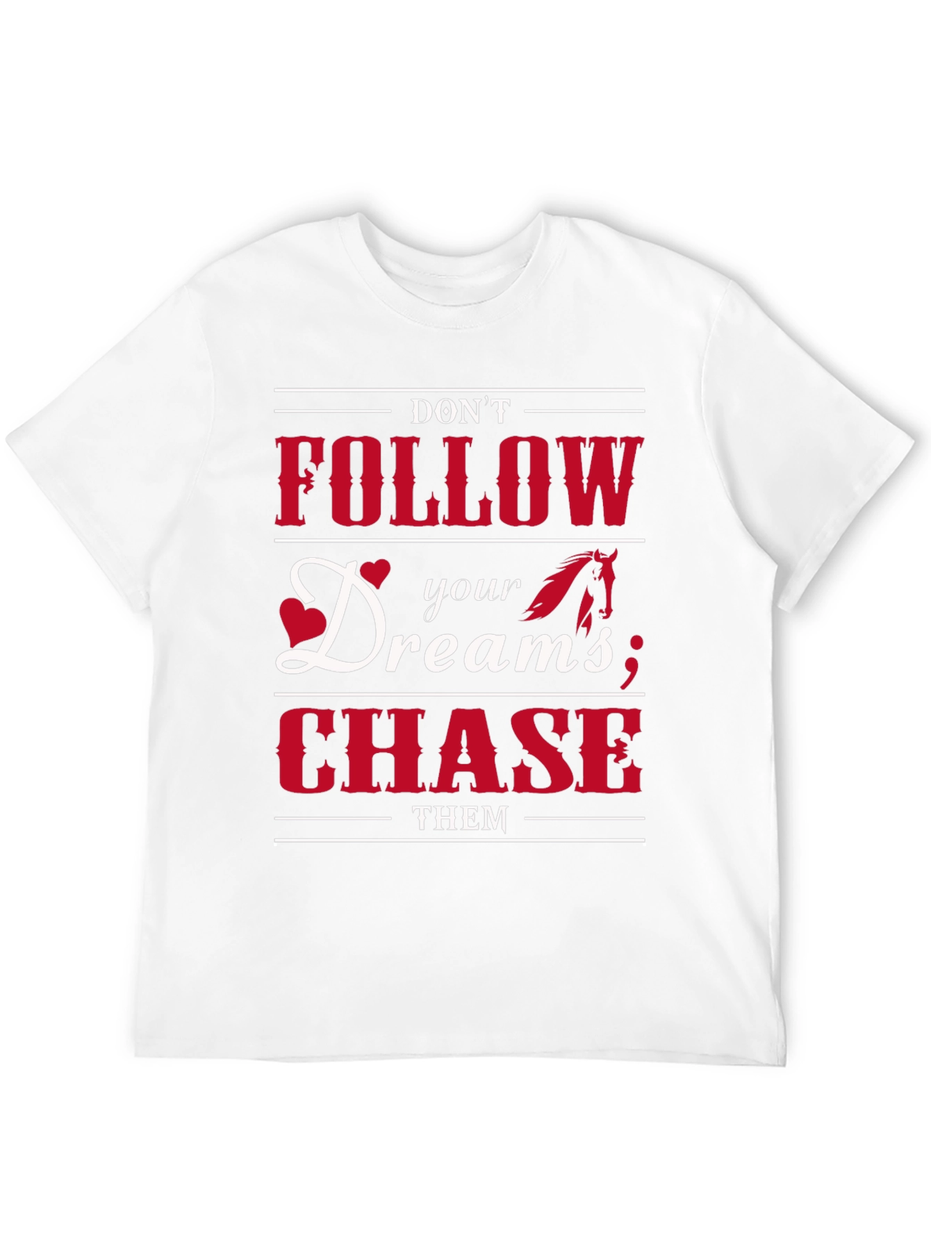 Dont Follow Dreams Chase Them Graphic T-Shirt