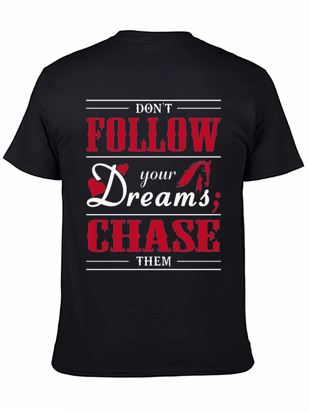 Dont Follow Dreams Chase Them Graphic T-Shirt