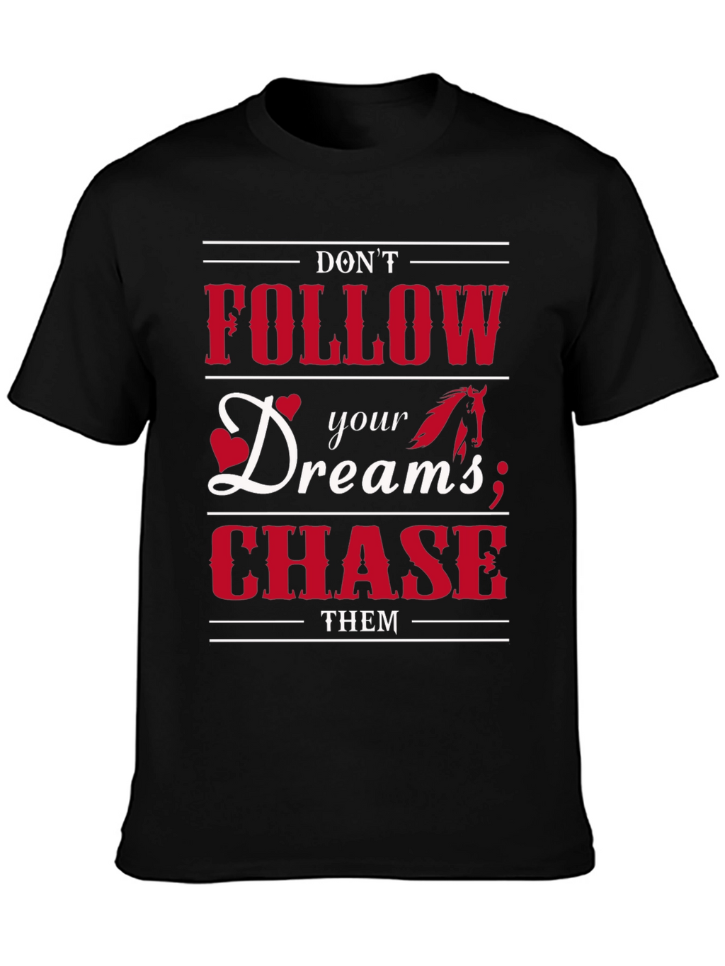Dont Follow Dreams Chase Them Graphic T-Shirt