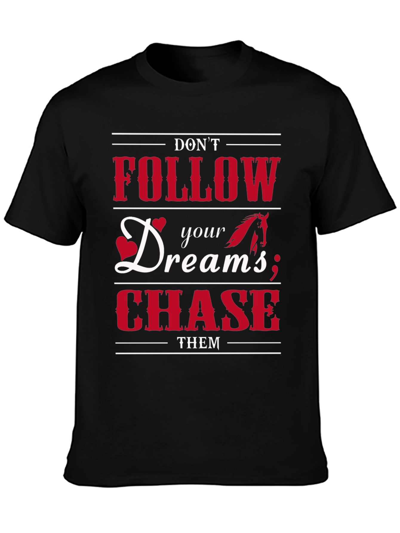 Dont Follow Dreams Chase Them Graphic T-Shirt