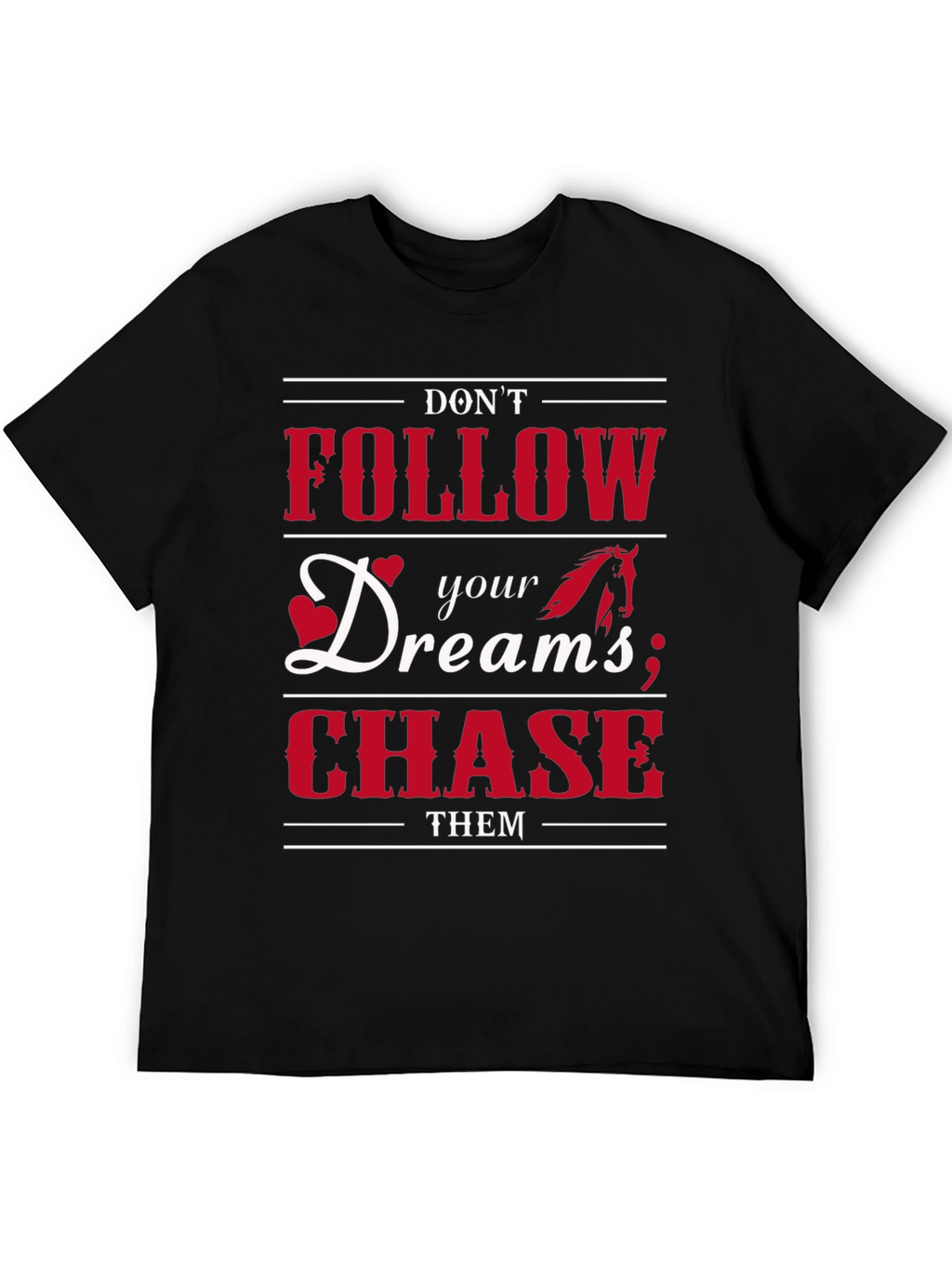 Dont Follow Dreams Chase Them Graphic T-Shirt