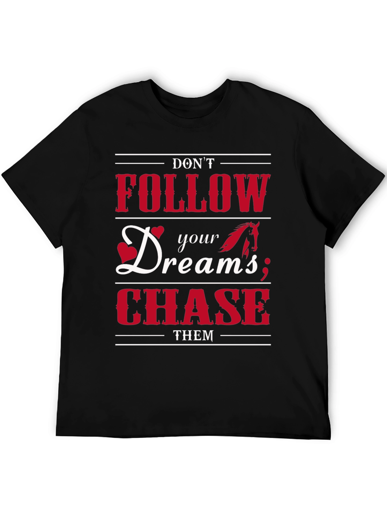 Dont Follow Dreams Chase Them Graphic T-Shirt