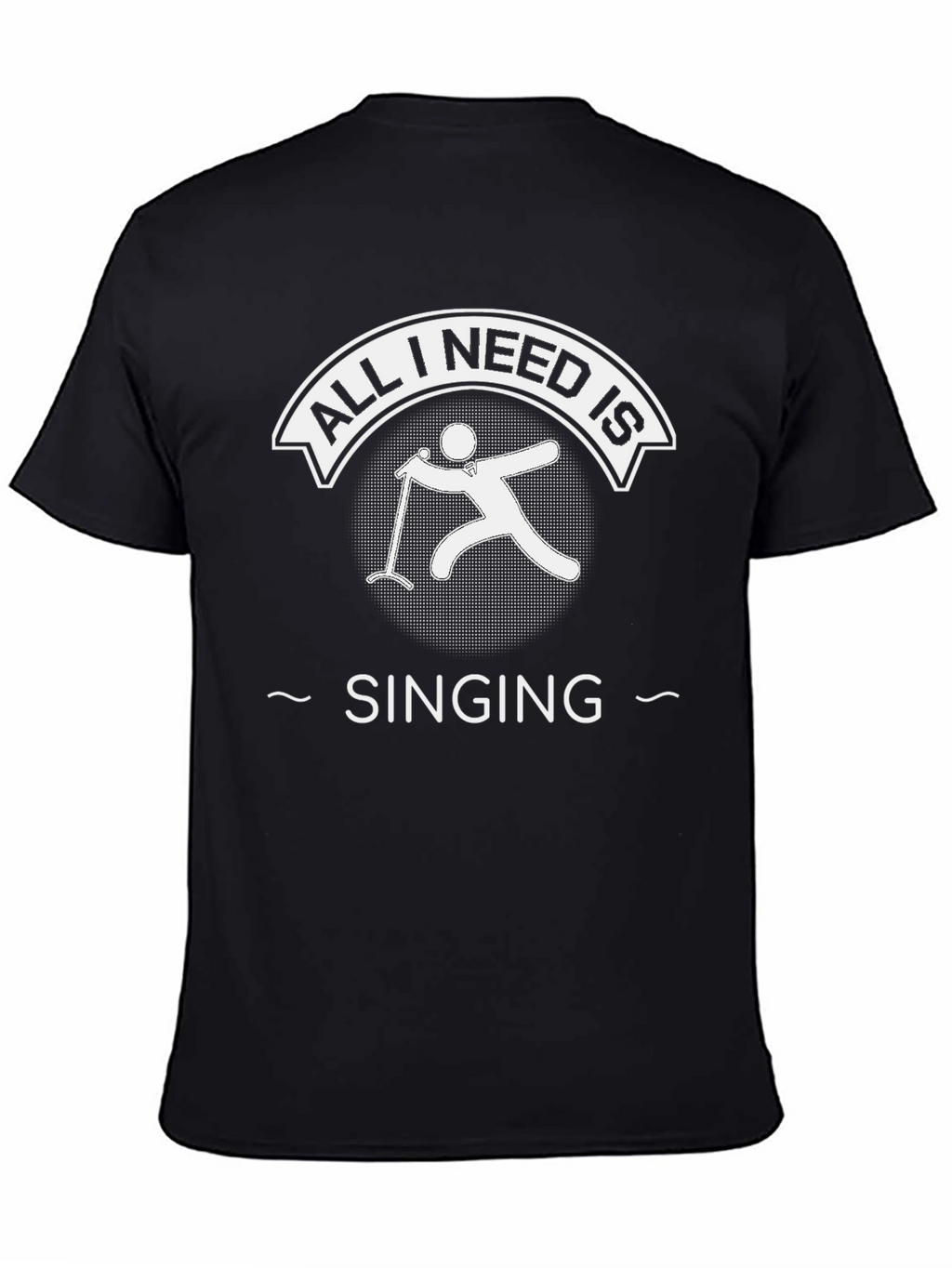All I Need Is Singing Black T-Shirt