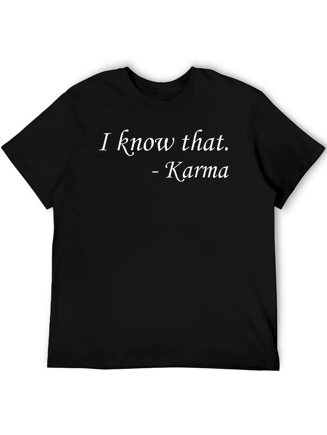 Karma T-Shirt - I Know That Quote