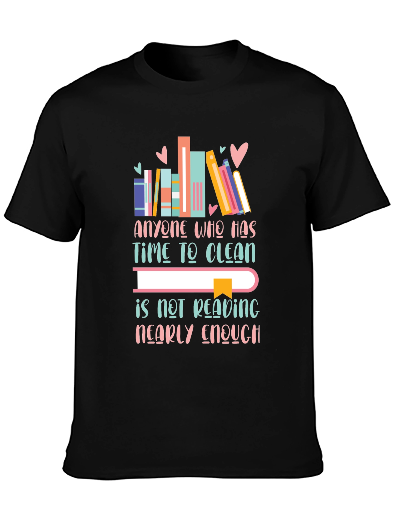 Book Lovers T-Shirt - Anyone Who Has Time to Clean...