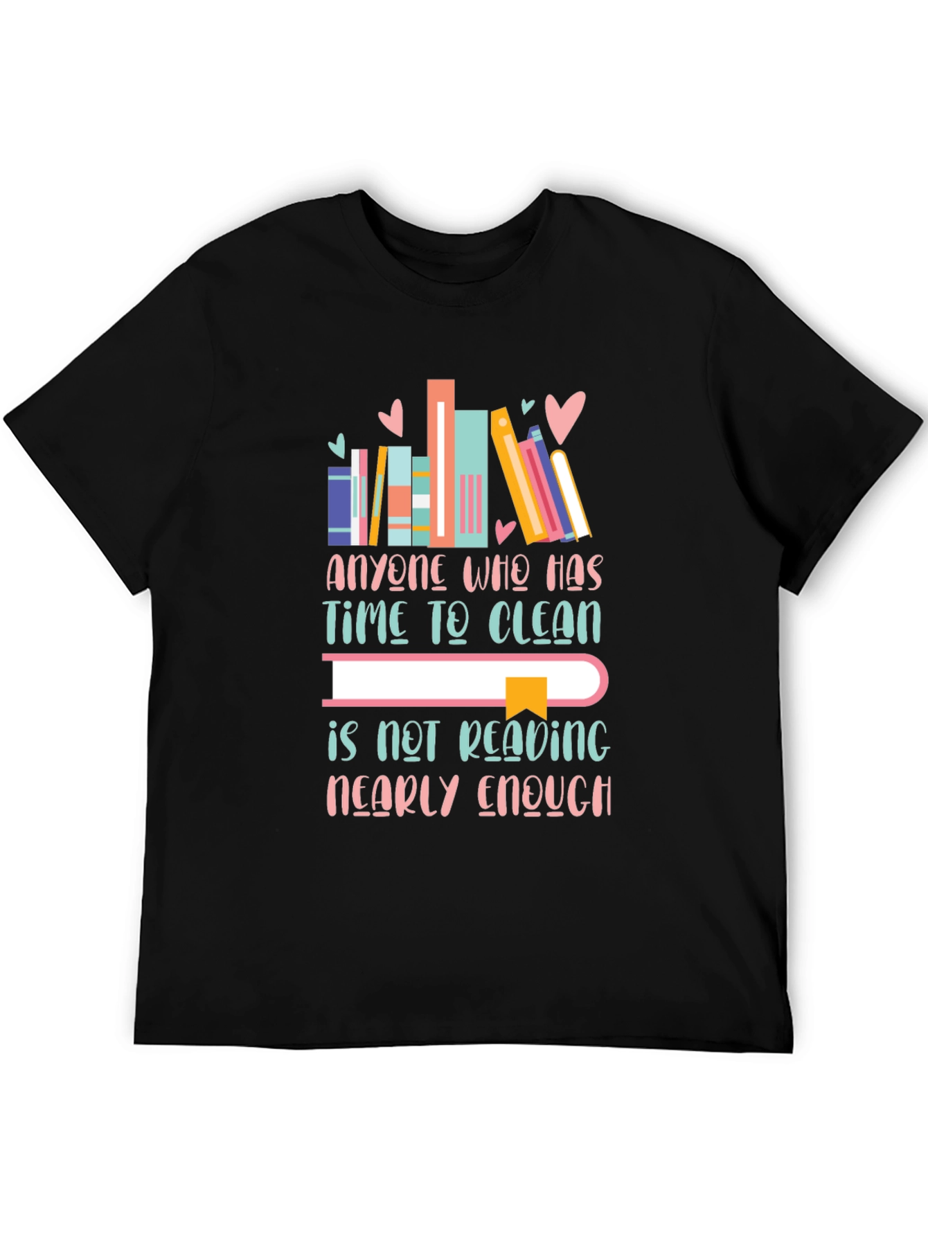 Book Lovers T-Shirt - Anyone Who Has Time to Clean...