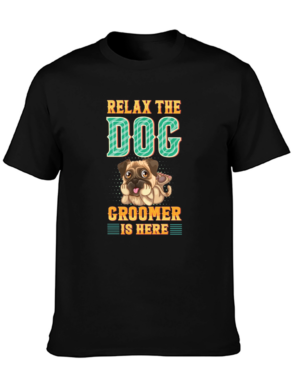 Relax the Dog Groomer is Here T-Shirt
