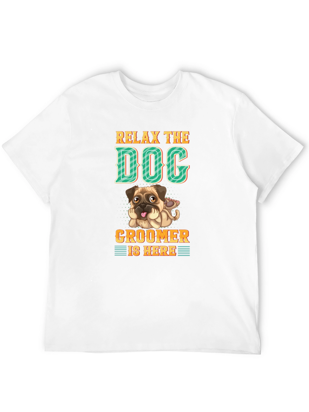 Relax the Dog Groomer is Here T-Shirt