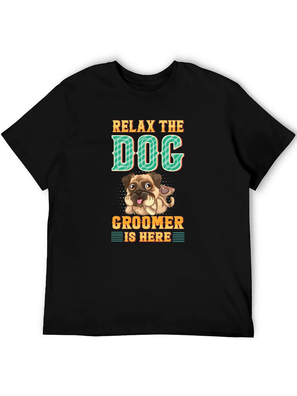 Relax the Dog Groomer is Here T-Shirt