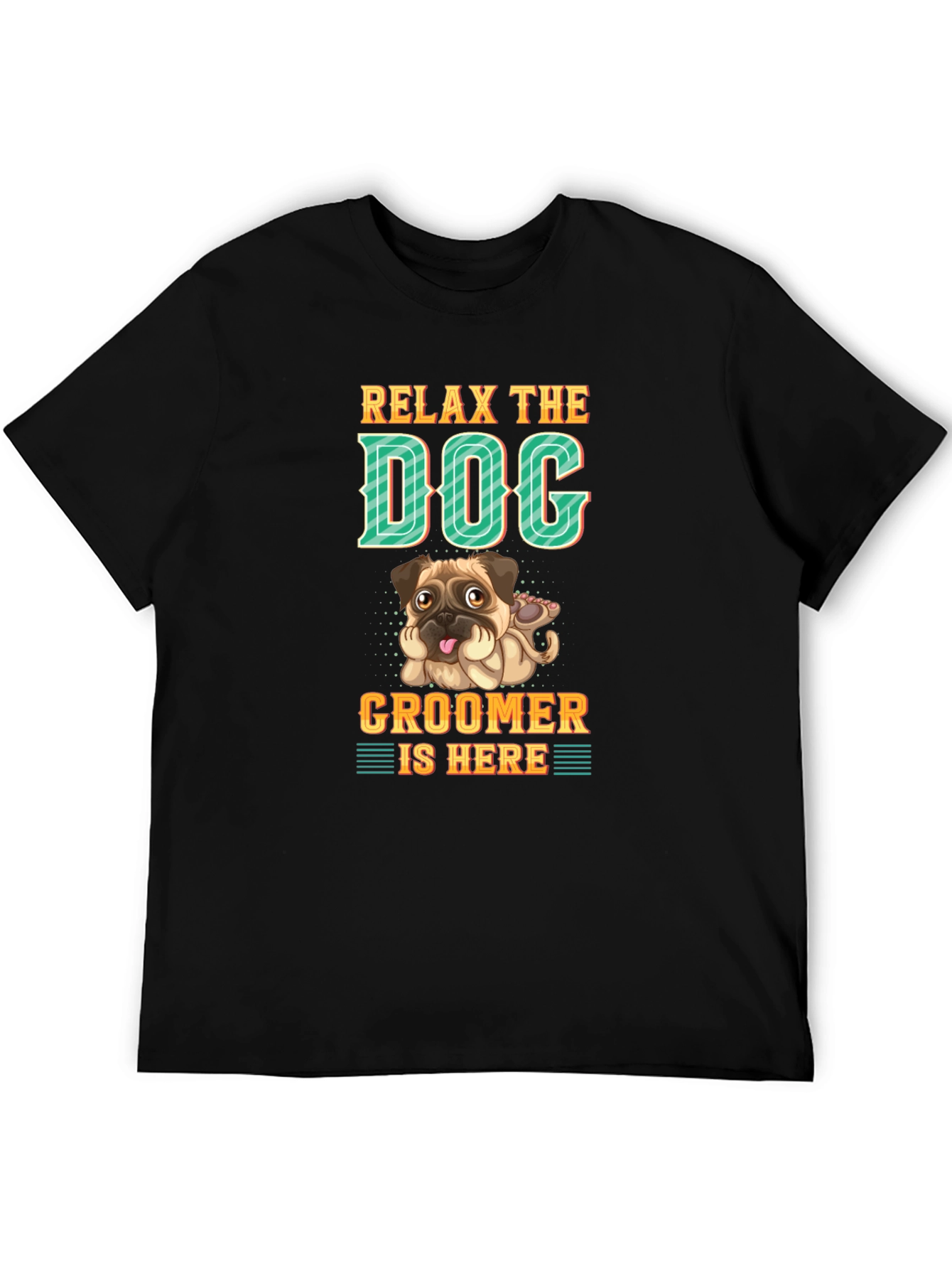 Relax the Dog Groomer is Here T-Shirt