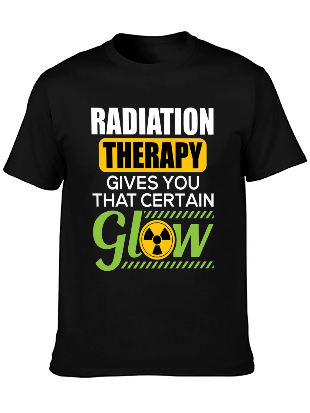 Radiation Therapy T-Shirt - That Certain Glow!