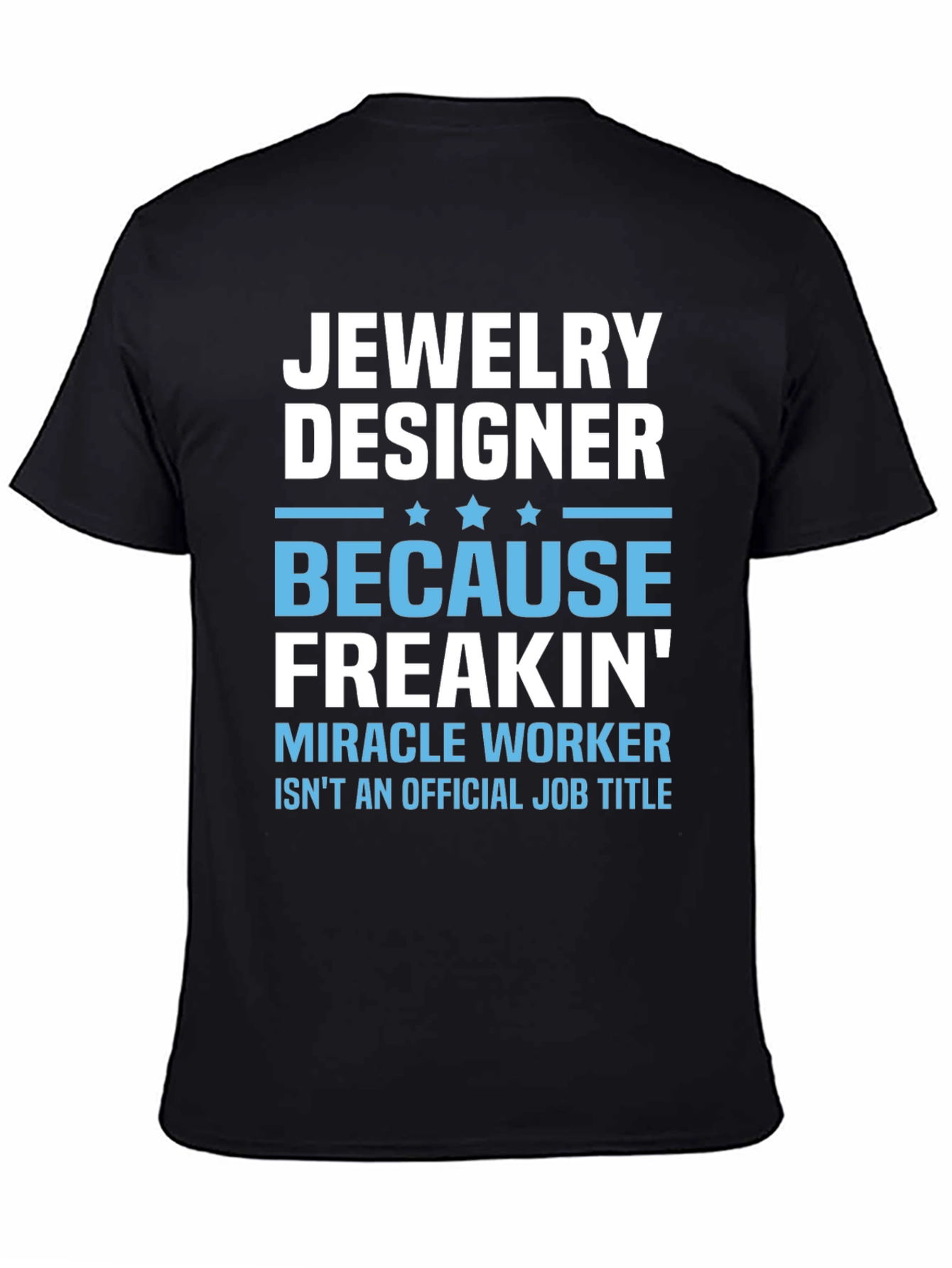 Jewelry Designer T-Shirt - Funny Miracle Worker Job Title Tee