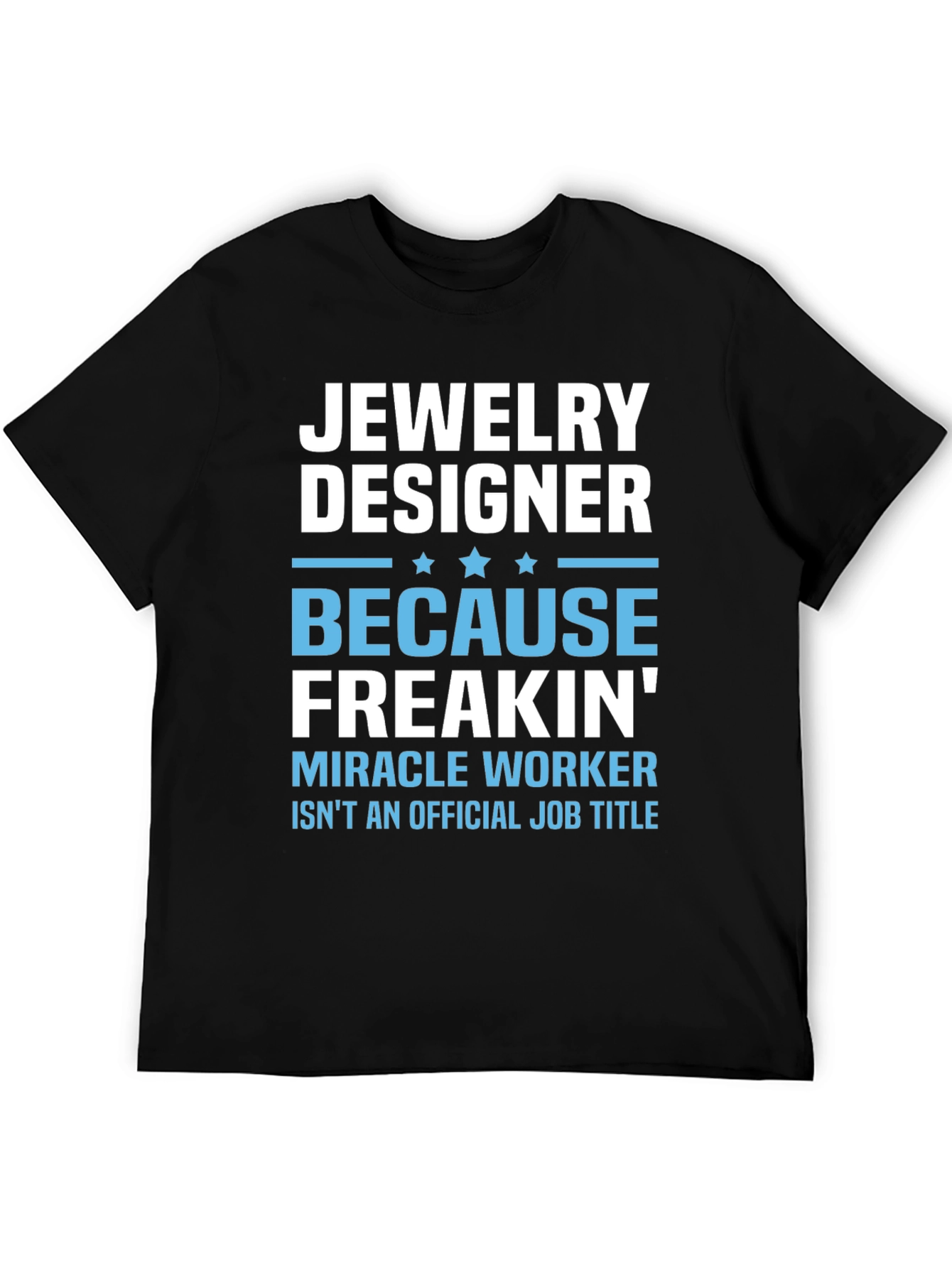 Jewelry Designer T-Shirt - Funny Miracle Worker Job Title Tee