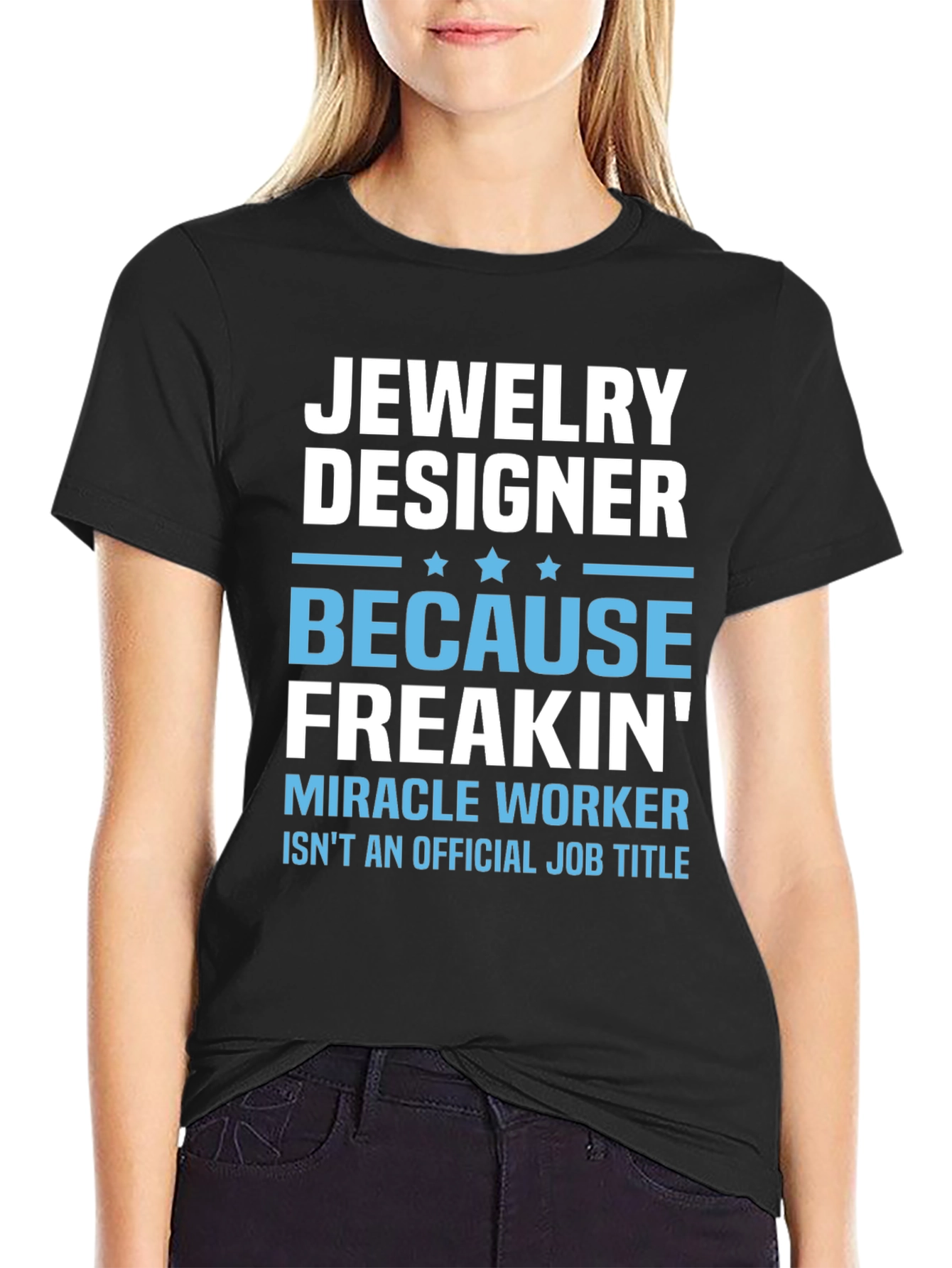 Jewelry Designer T-Shirt - Funny Miracle Worker Job Title Tee