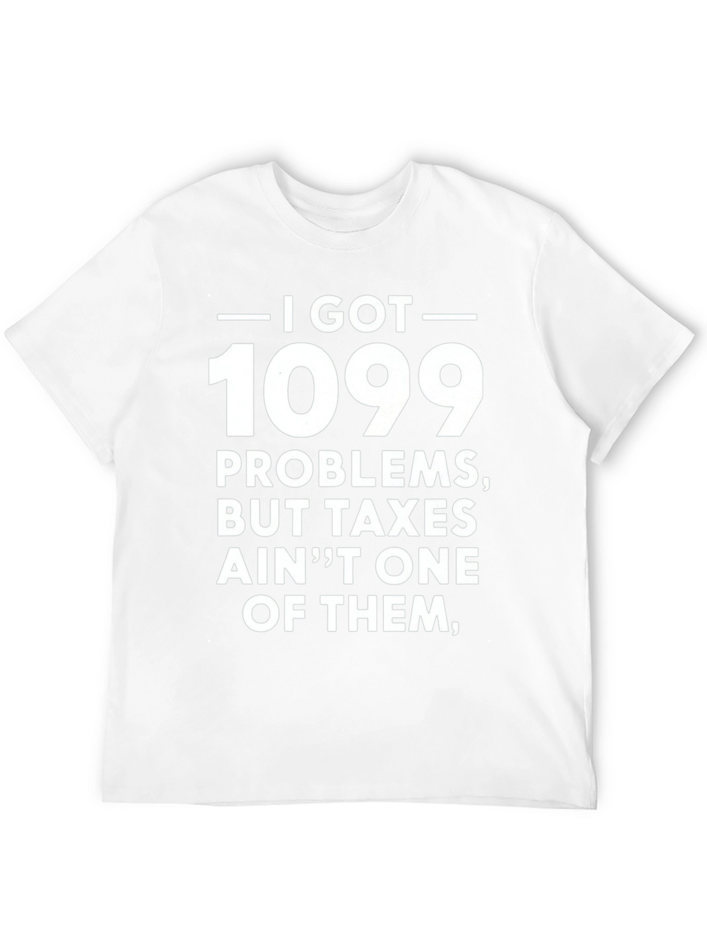 1099 Problems T-Shirt - Funny Tax Season Tee