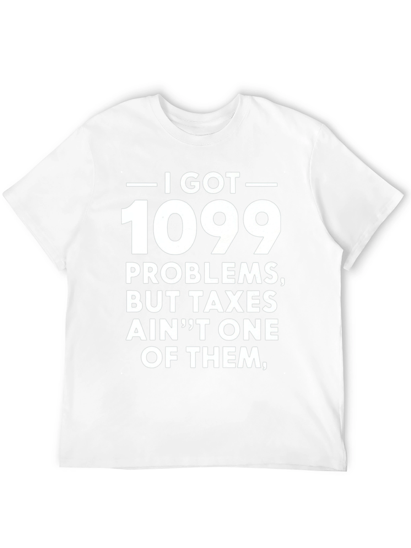1099 Problems T-Shirt - Funny Tax Season Tee