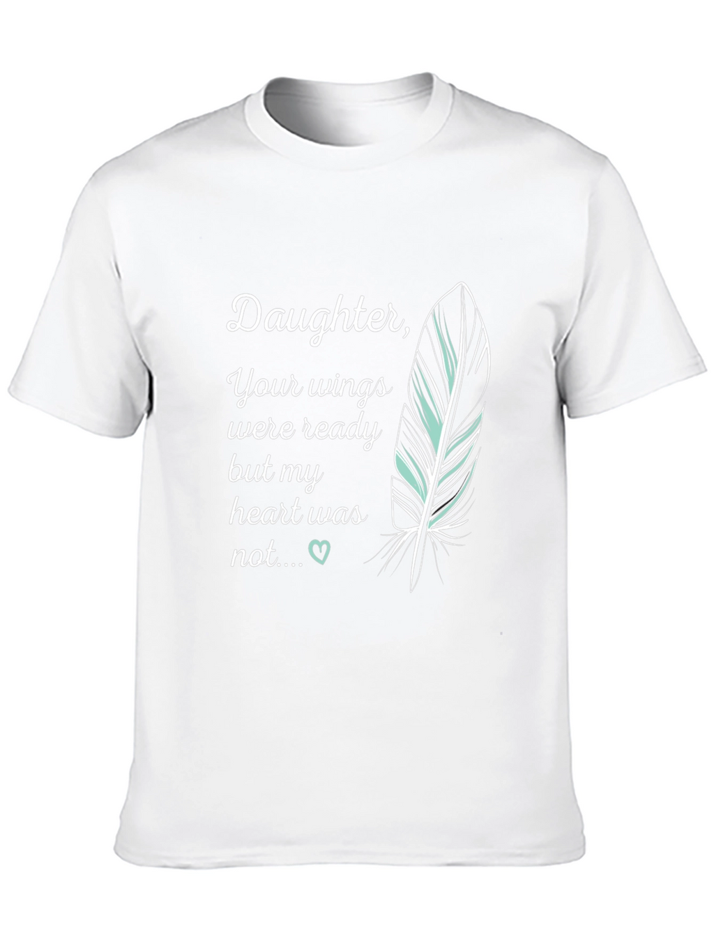 Daughter Memorial T-Shirt - Your Wings Were Ready
