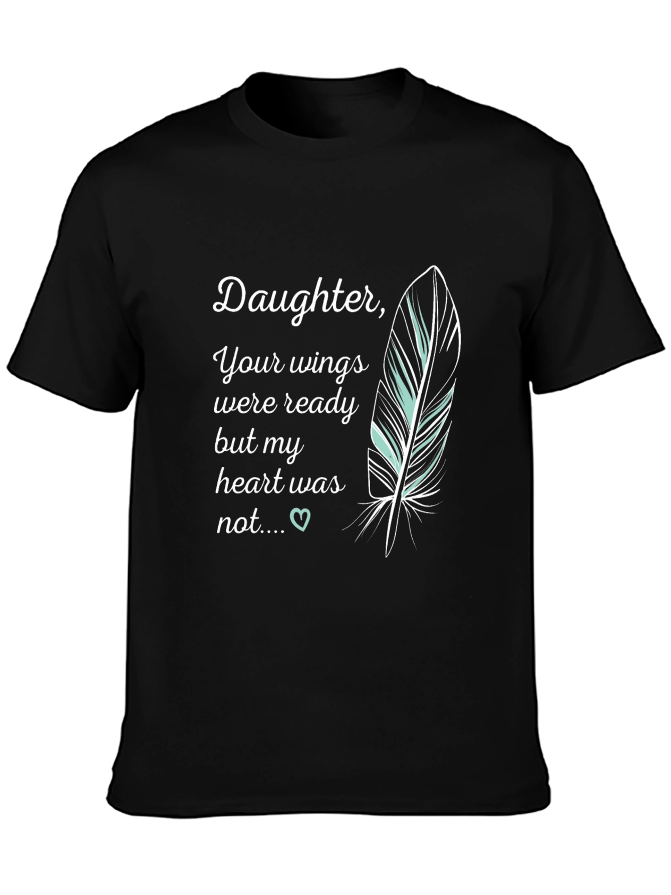 Daughter Memorial T-Shirt - Your Wings Were Ready