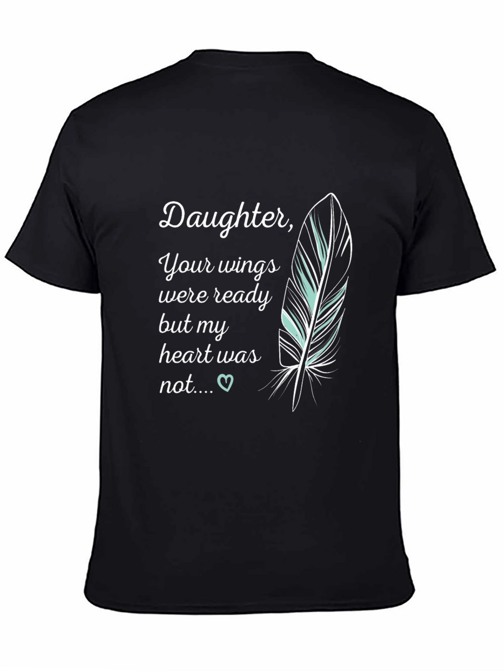 Daughter Memorial T-Shirt - Your Wings Were Ready