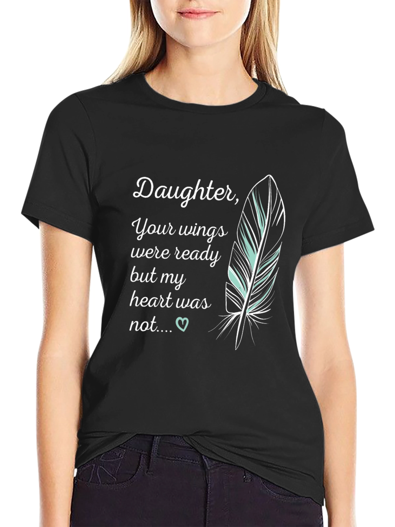 Daughter Memorial T-Shirt - Your Wings Were Ready