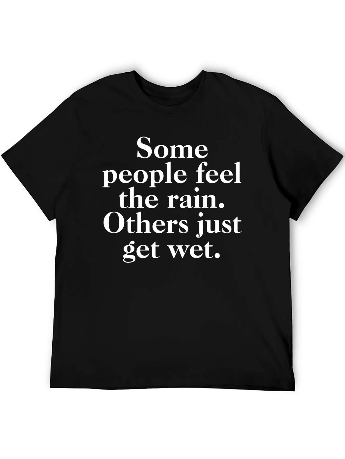 Inspirational Rain T-Shirt - Some People Feel It