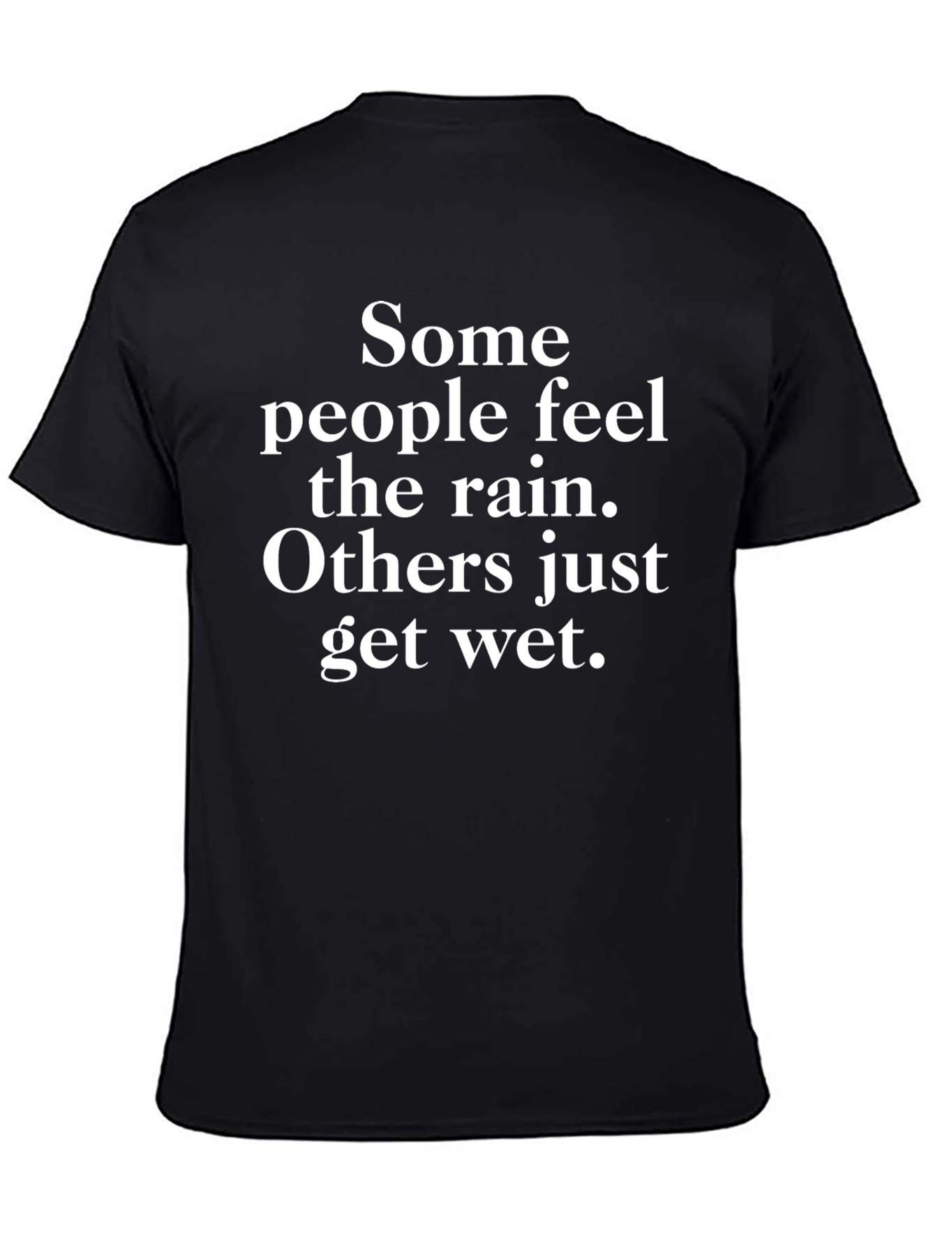 Inspirational Rain T-Shirt - Some People Feel It