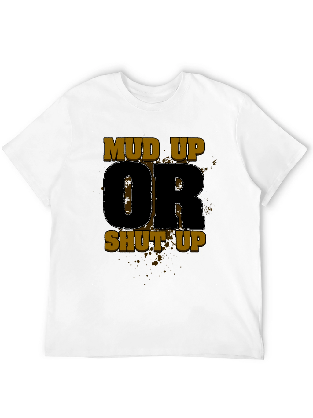Mud Up Or Shut Up Black Graphic Tee