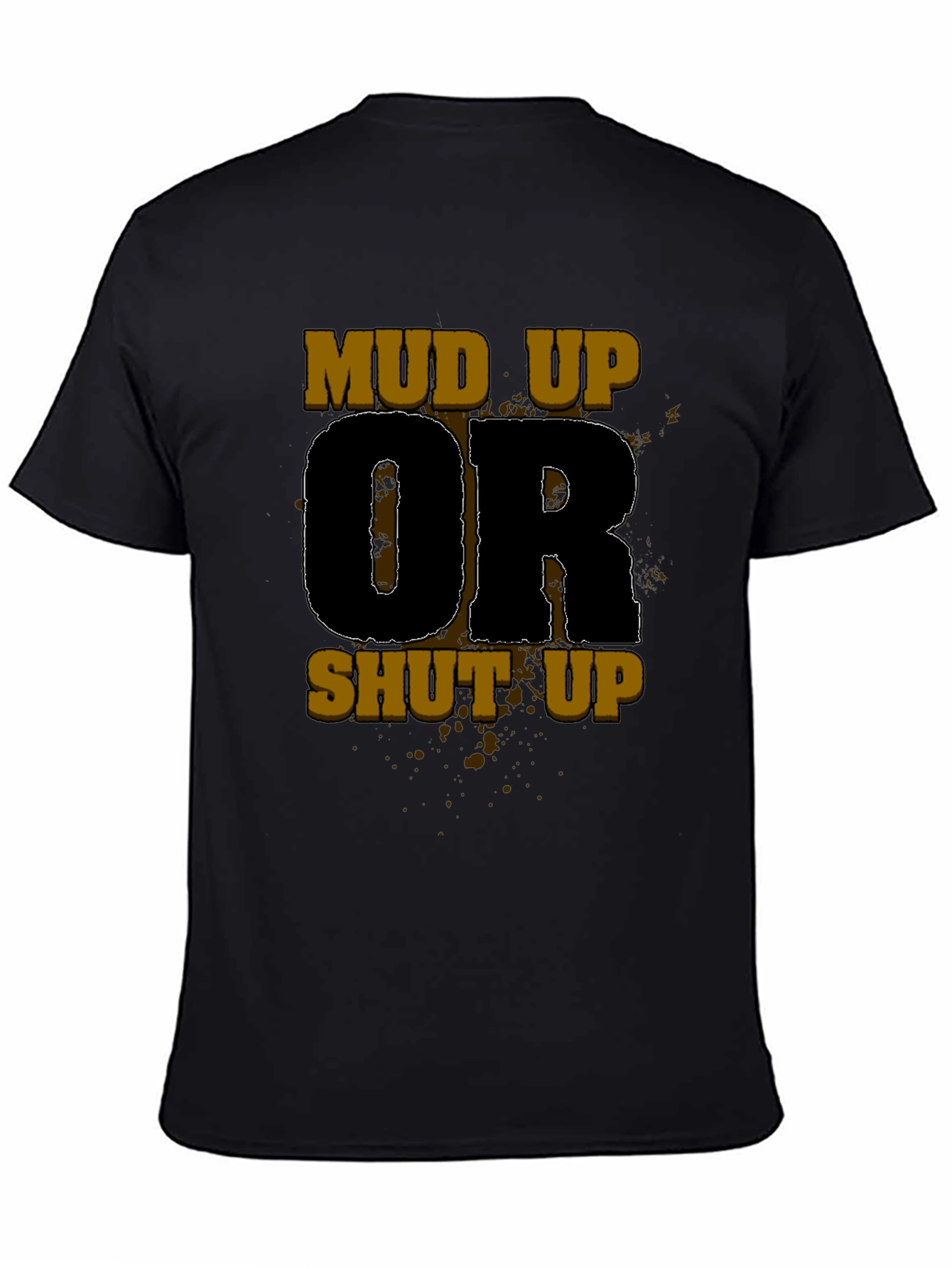 Mud Up Or Shut Up Black Graphic Tee