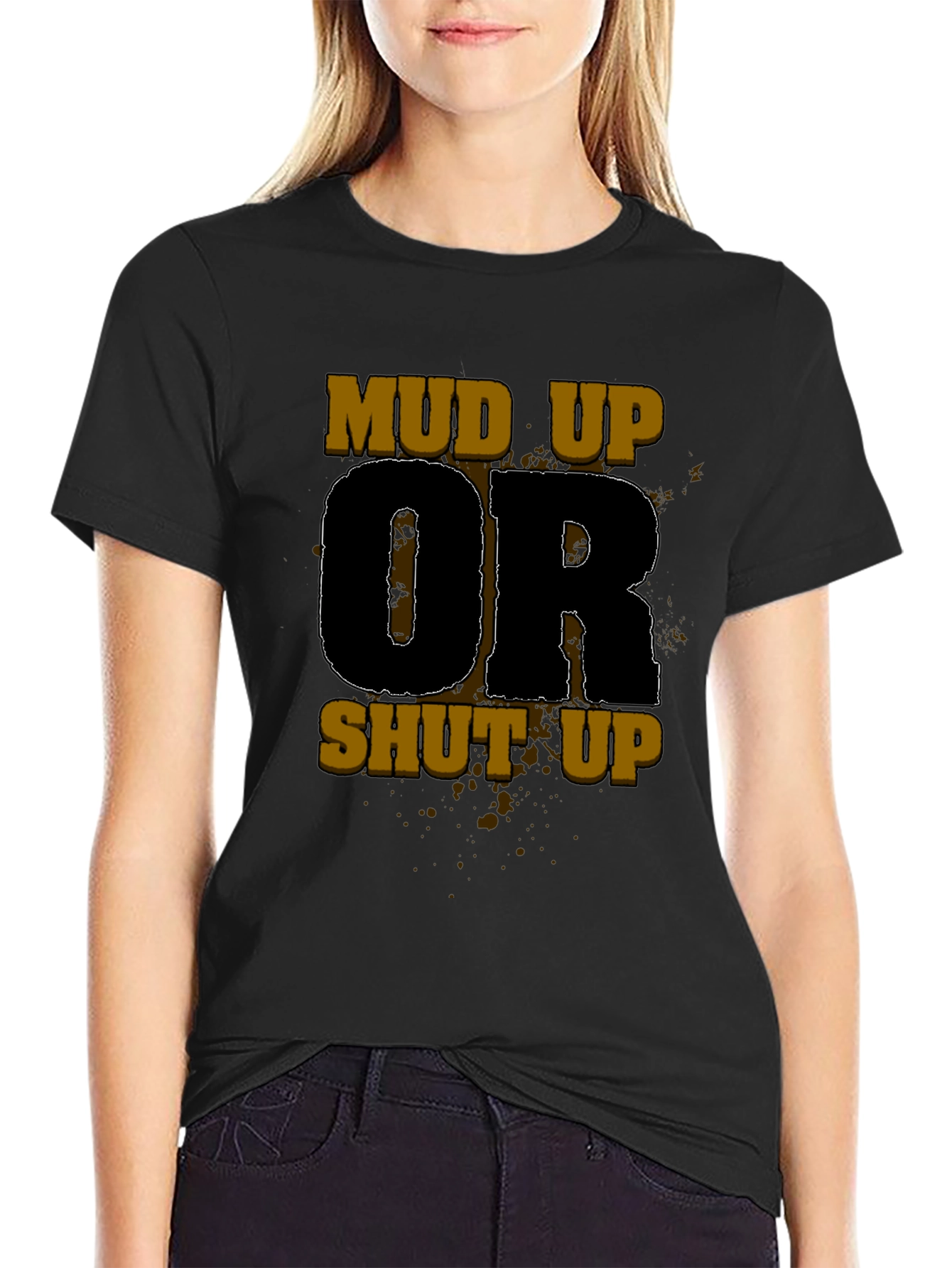 Mud Up Or Shut Up Black Graphic Tee