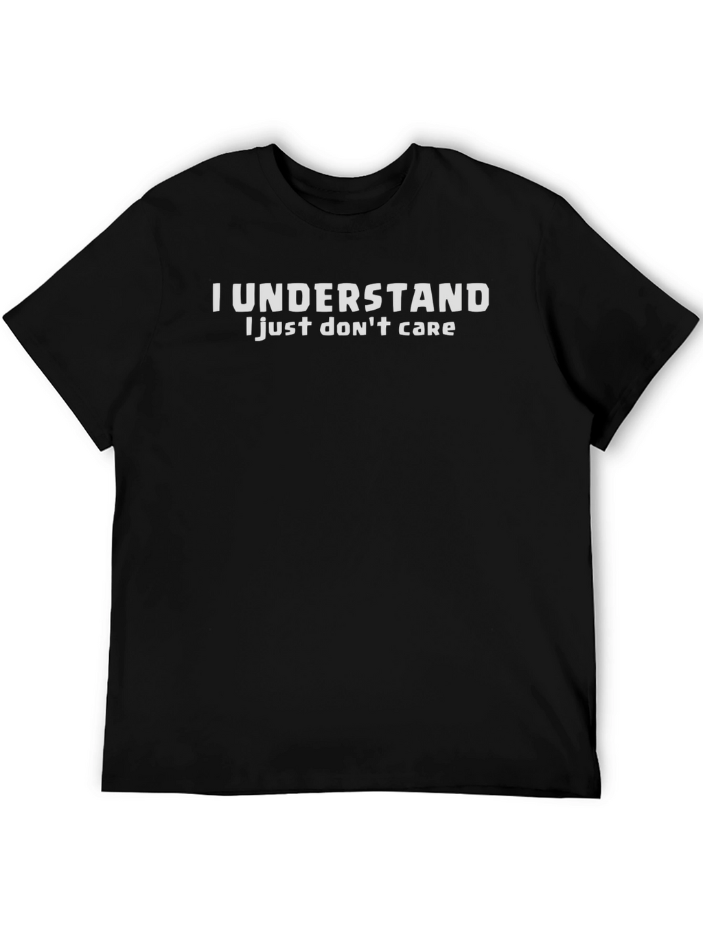 I Understand T-Shirt - Funny Sarcastic Tee