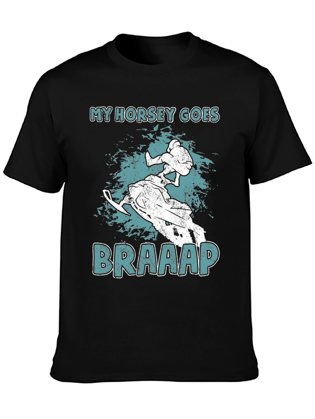 My Horsey Goes Braaap T-Shirt - Snowmobile Rider