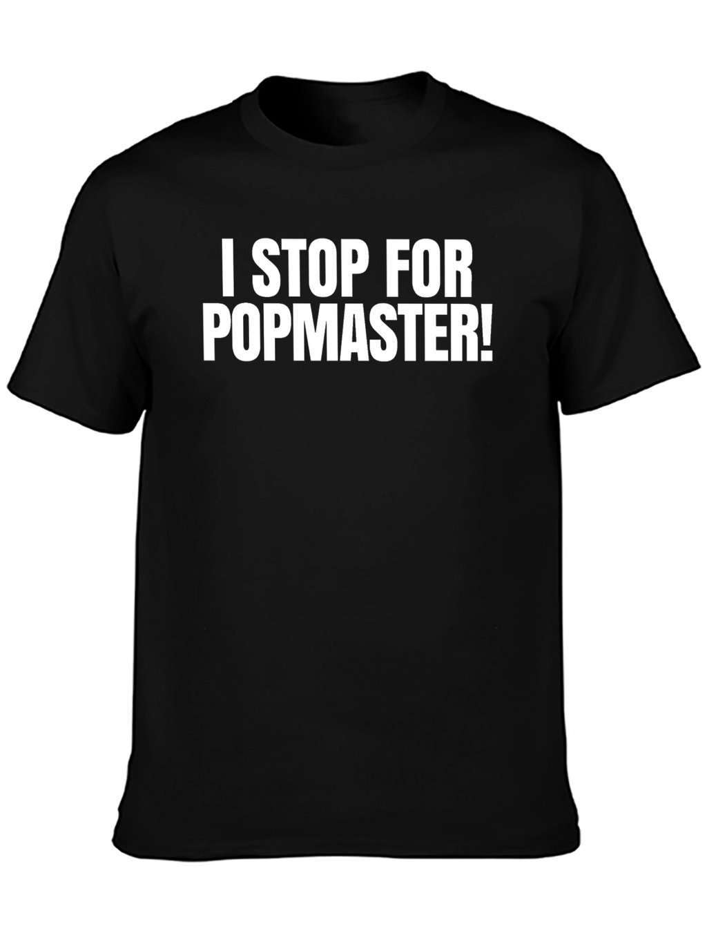 I Stop For Popmaster! Funny Black T-Shirt