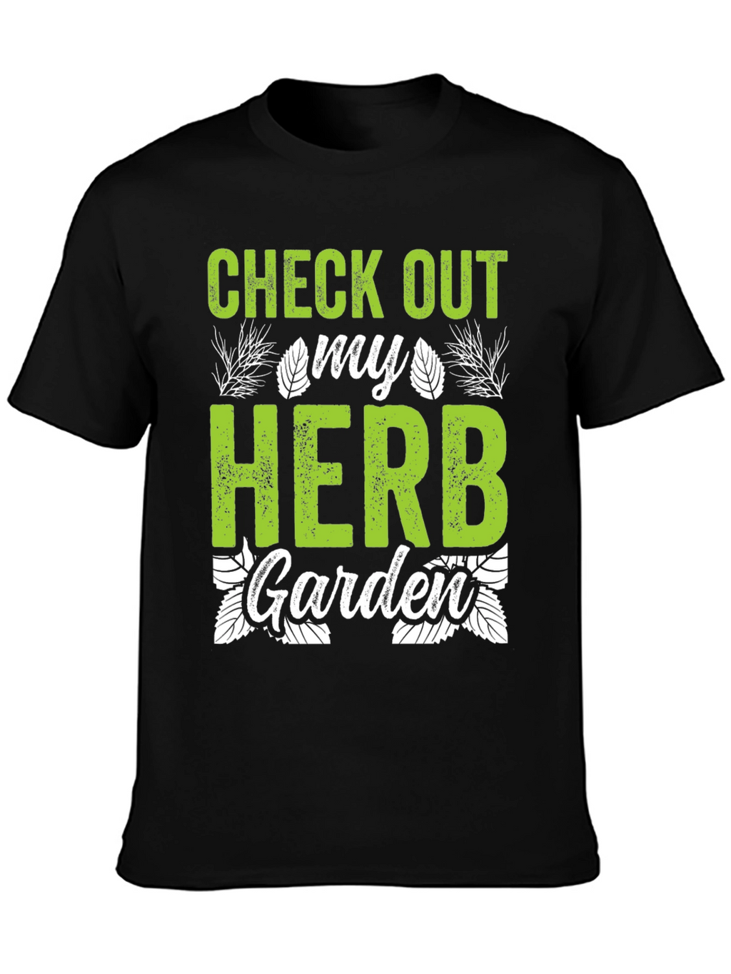 Check Out My Herb Garden T-Shirt - Gardening Tee