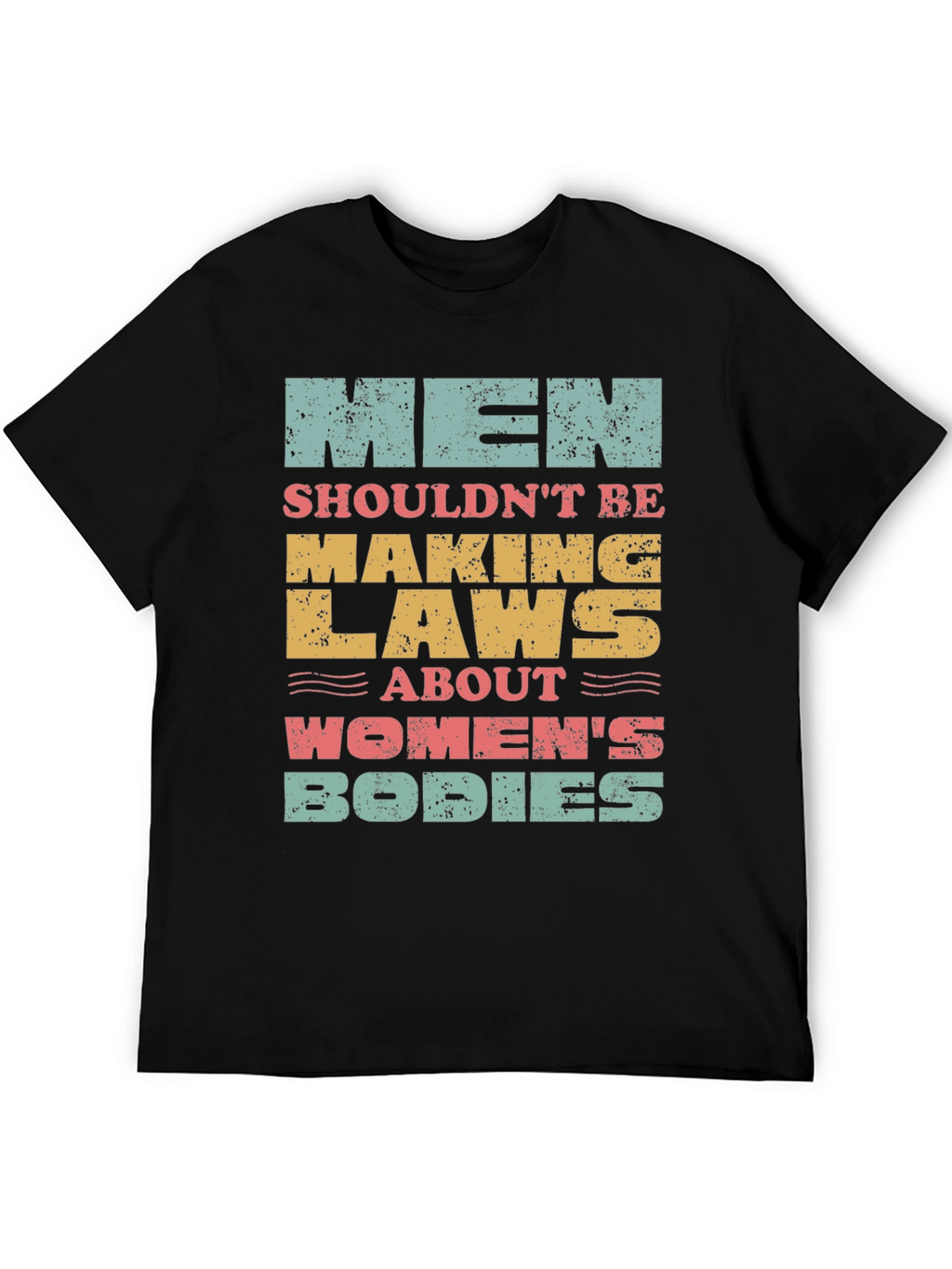 Men Shouldnt Be Making Laws T-Shirt
