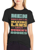 Men Shouldnt Be Making Laws T-Shirt