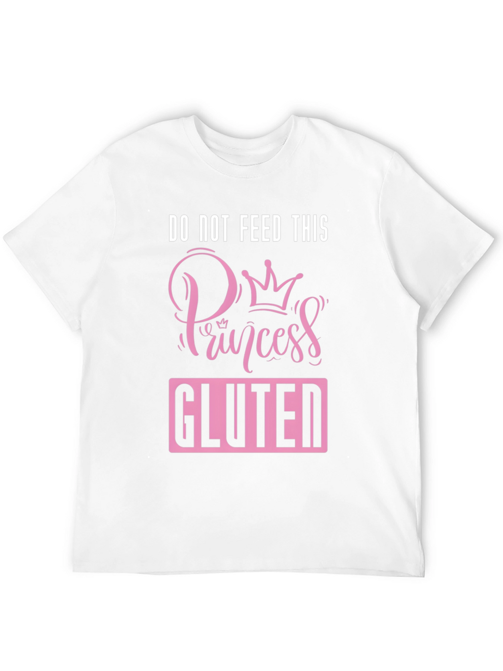 Do Not Feed Princess Gluten T-Shirt