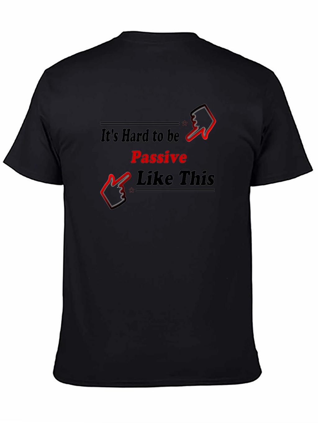 Its Hard to be Passive T-Shirt
