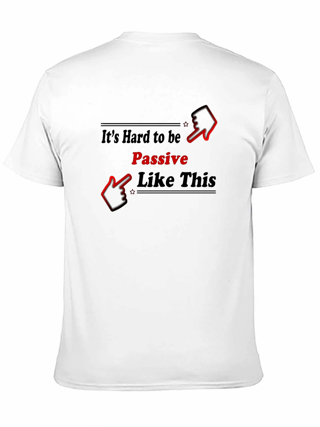 Its Hard to be Passive T-Shirt