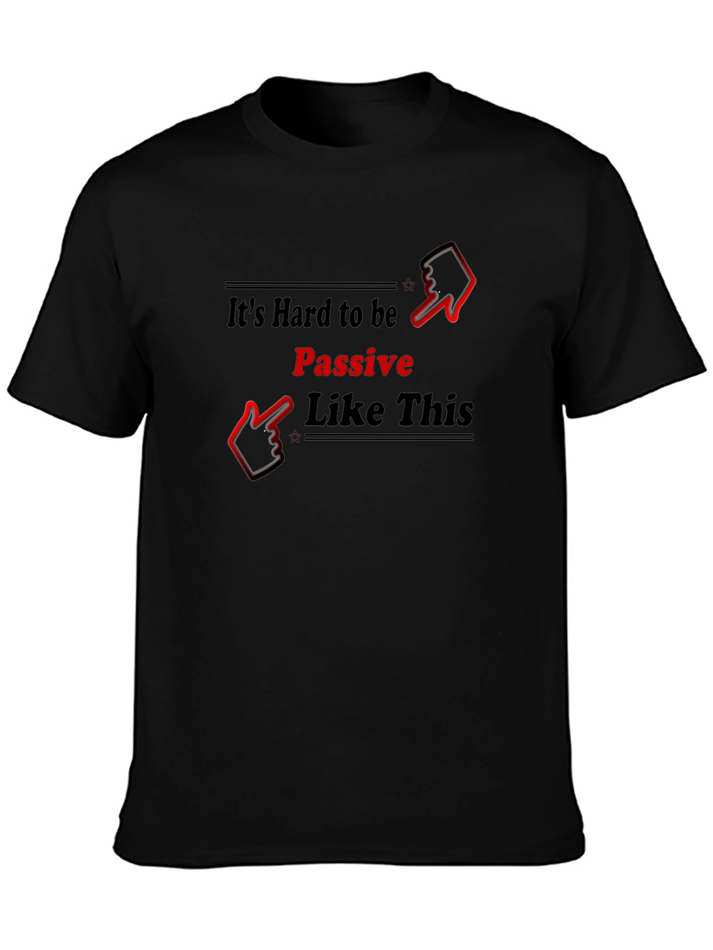 Its Hard to be Passive T-Shirt