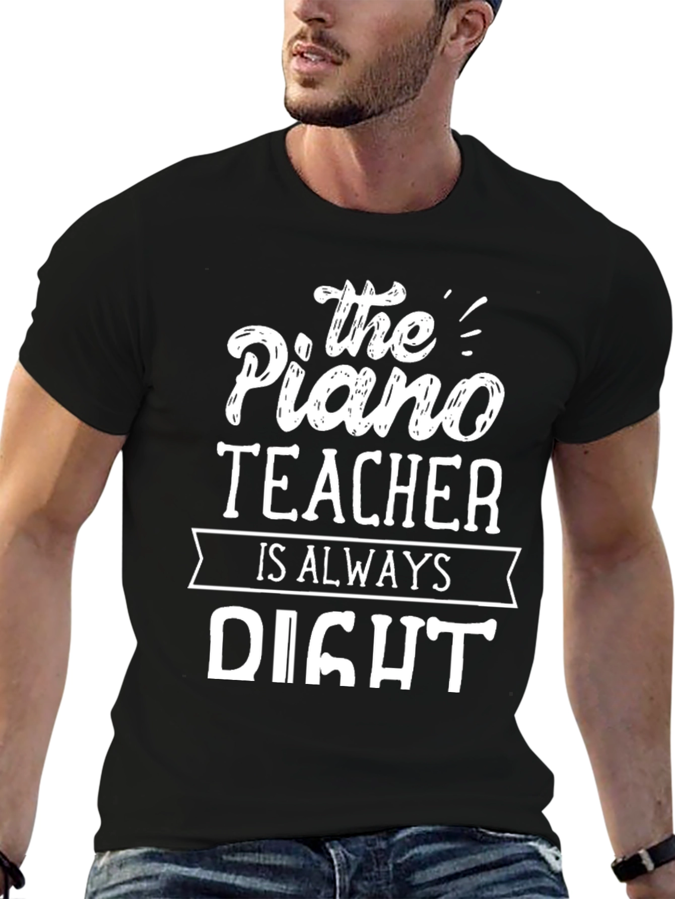 The Piano Teacher is Always Right T-Shirt