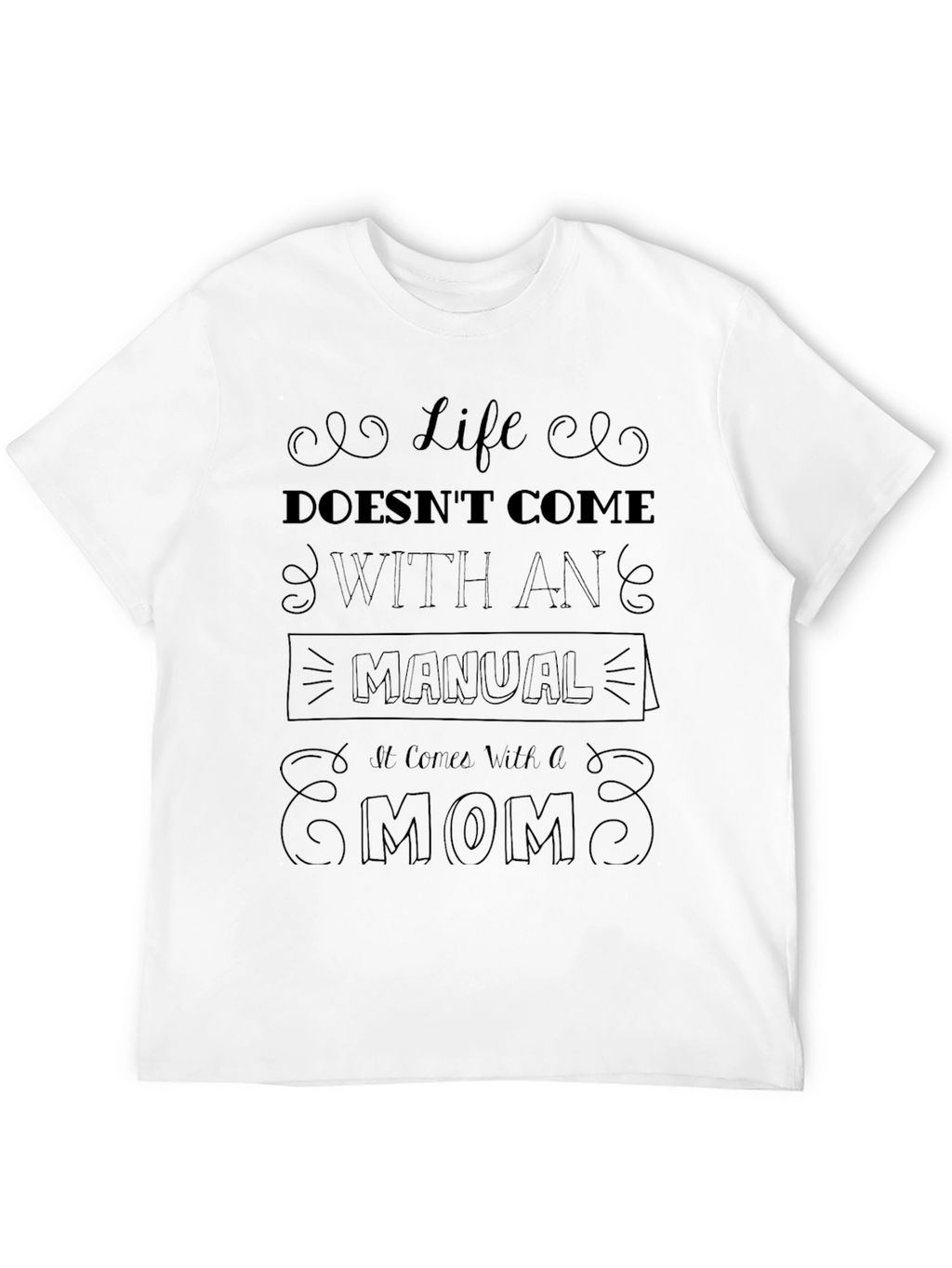 Life Doesnt Come With a Manual - Mom T-Shirt