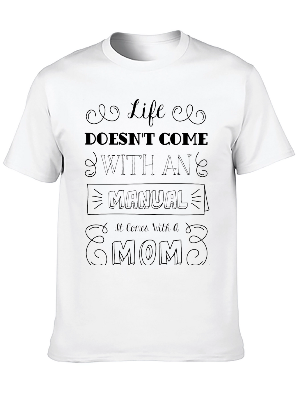 Life Doesnt Come With a Manual - Mom T-Shirt