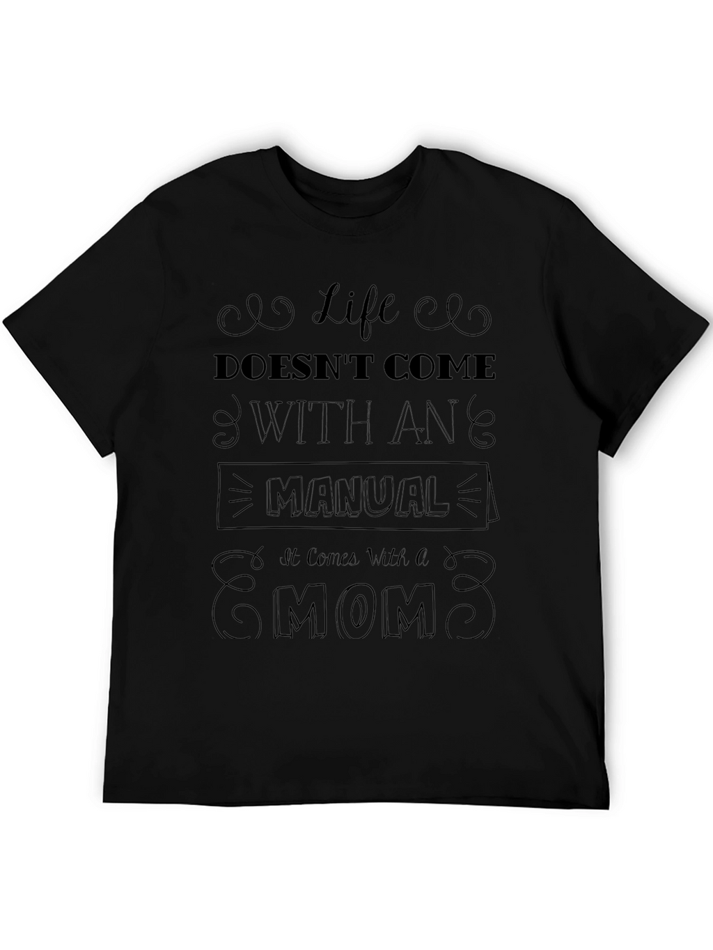 Life Doesnt Come With a Manual - Mom T-Shirt