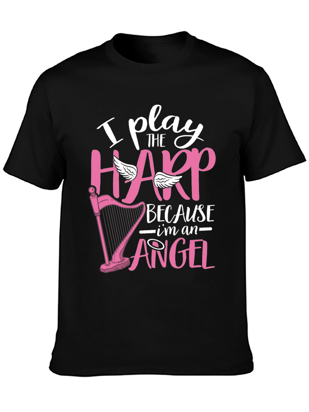 I Play Harp Because Im an Angel T-Shirt