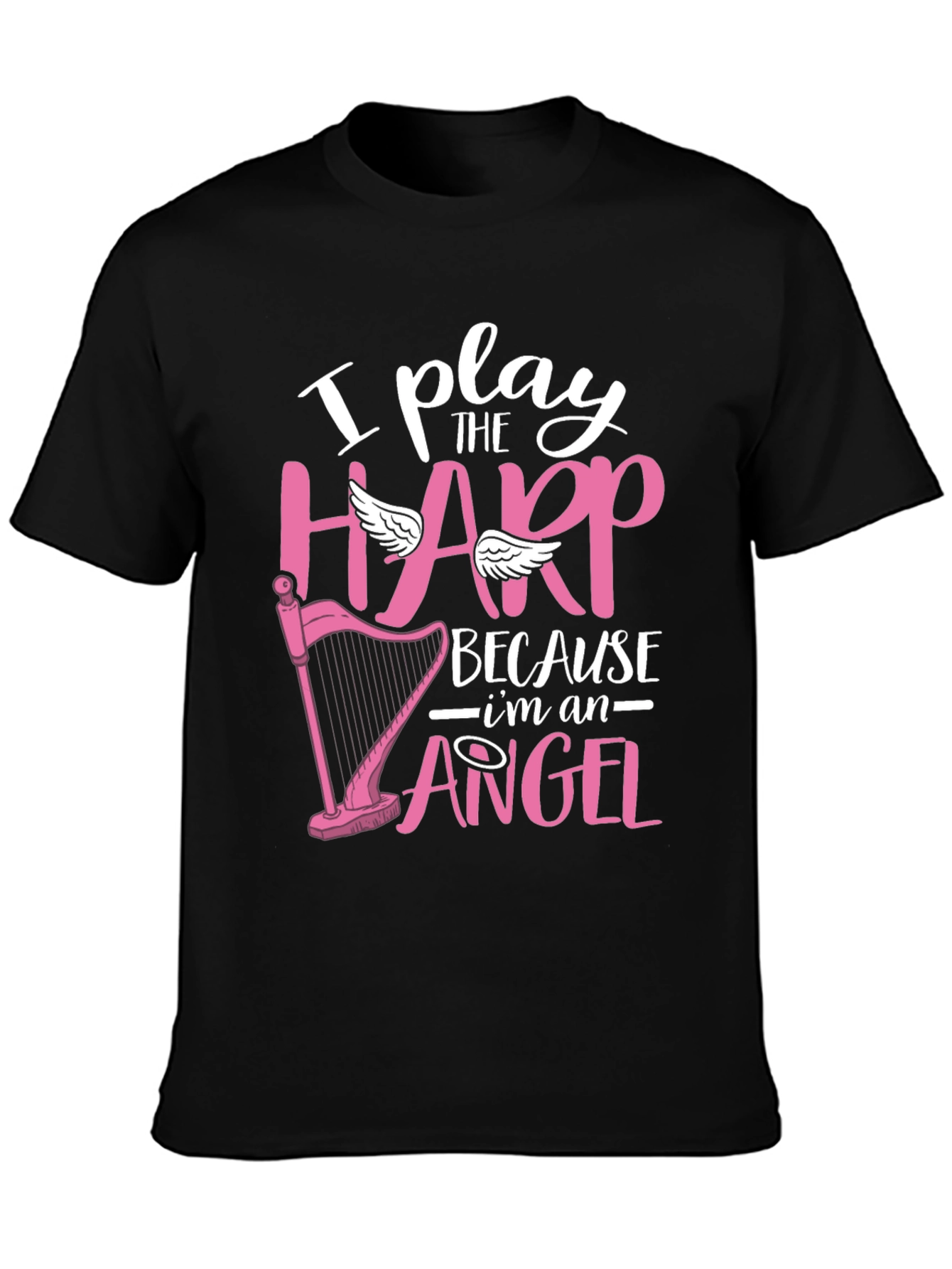 I Play Harp Because Im an Angel T-Shirt