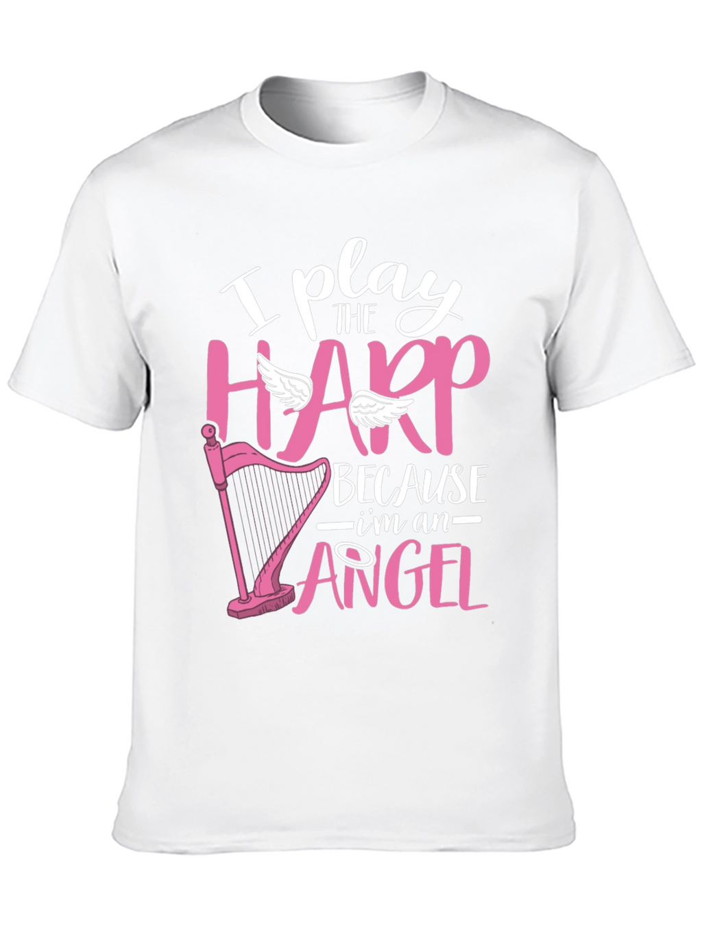 I Play Harp Because Im an Angel T-Shirt