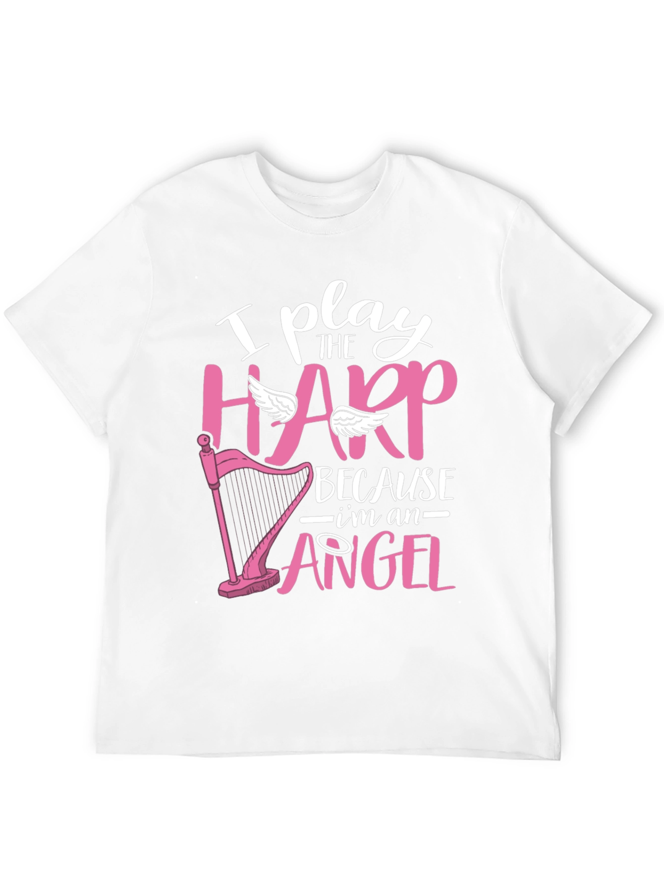 I Play Harp Because Im an Angel T-Shirt